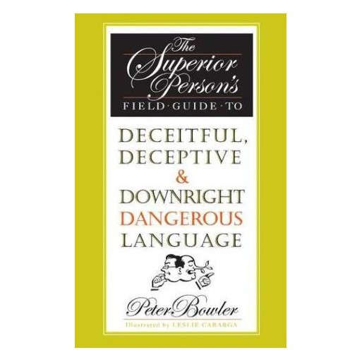 The Superior Person's Guide to Deceitful, Deceptive & Downright Dangerous Language