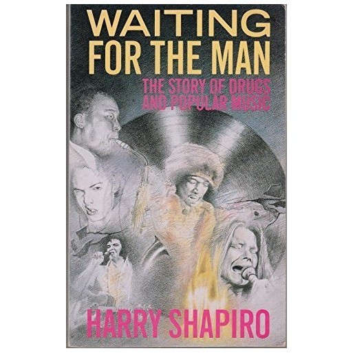 Waiting for the Man: The Story of Drugs and Popular Music
