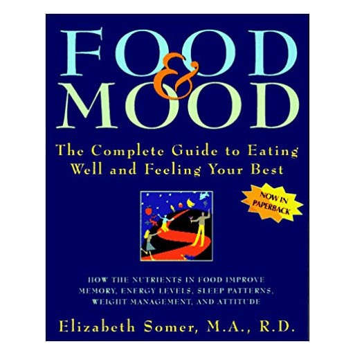 Food and Mood: The Complete Guide to Eating Well and Feeling Your Best