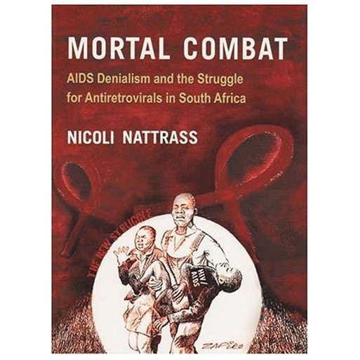 Mortal Combat: AIDS Denialism and the Struggle for Antiretrovirals in South Africa