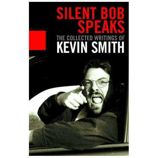 Silent Bob Speaks : The Collected Writings of Kevin Smith