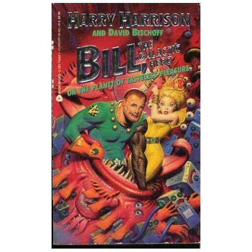 Bill, the Galactic Hero on the Planet of Tasteless Pleasure