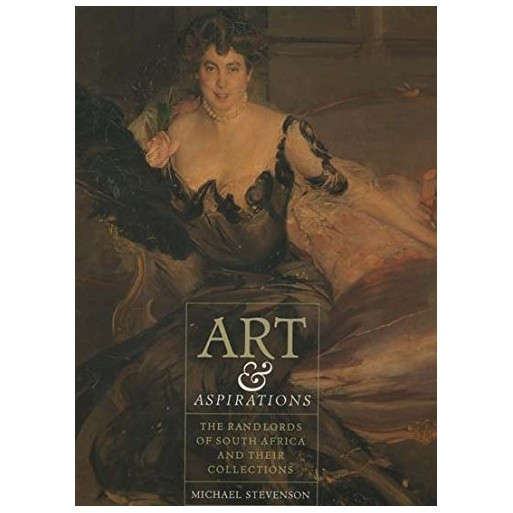Art and Aspirations: The Randlords of South Africa and Their Collections