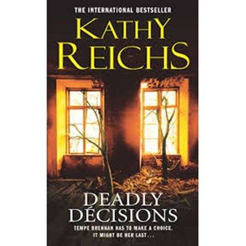 Deadly decisions -  Kathy Reichs