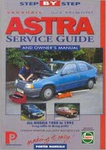 Step-by-Step Astra Service Guide and Owners Manual all models 1980 to 1995 - Lindsay Porter & And...
