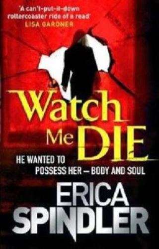 Watch Me Die - Erica Spindler