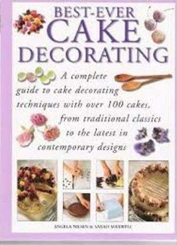 Best-Ever Cake Decorating-Angela Nilsen & Sarah Maxwell