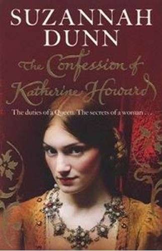 The Confession of Katherine Howard - Suzannah Dunn