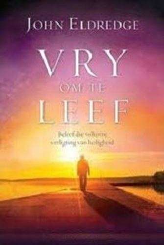Vry om te Leef - John Eldredge