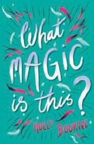 What Magic is this? - Holly Bourne