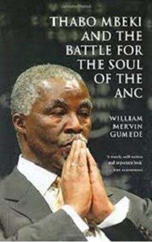 Thabo Mbeki and the Battle for the Soul of the ANC-William Mervin Gumede