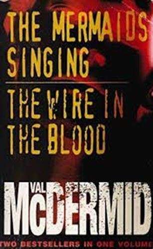 The Mermaids Singing / The Wire In The Blood- Val McDermid