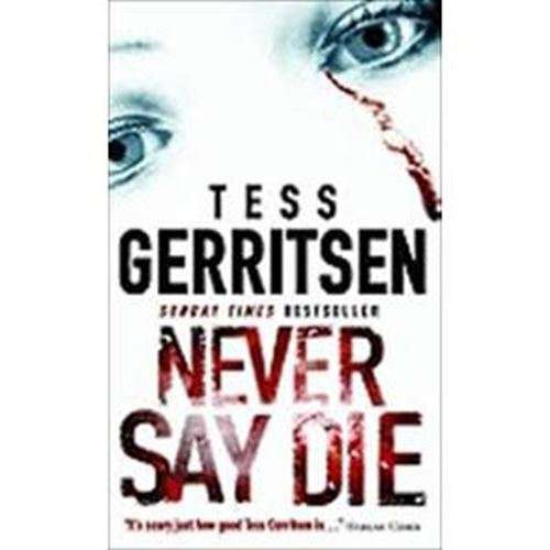 Never Say Die - Tess Gerritsen