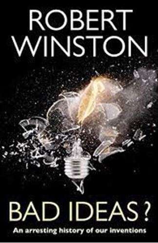 Bad Ideas?: An Arresting History of Our Inventions - Robert Winston