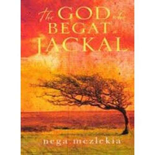 The God Who Begat a Jackal - Nega Mezlekia