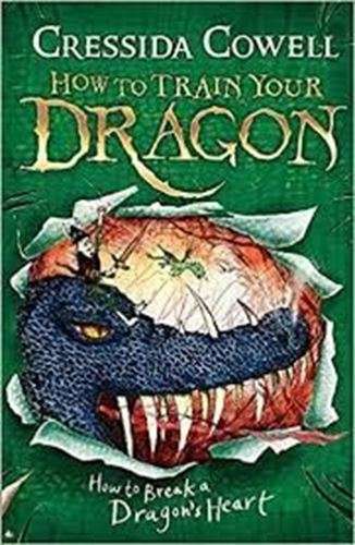 How to Train Your Dragon: How to break a Dragon's Heart - Cressida Cowell