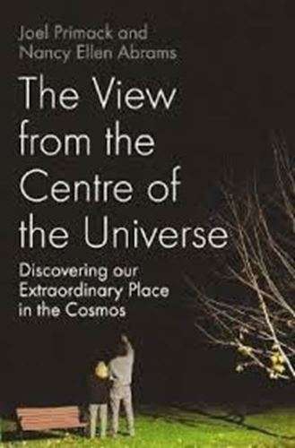 The View from the Center of the Universe: Discovering Our Extraordinary Place in the Cosmos