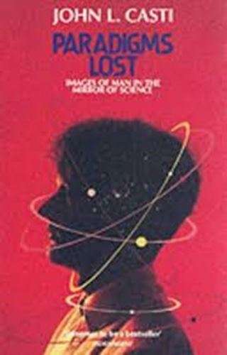 Paradigms lost: Images of man in the mirror of science - John L. Casti