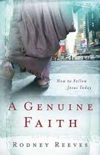 A Genuine Faith: How to Follow Jesus Today - Rodney Reeves