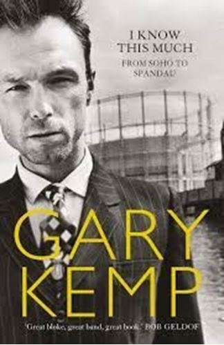 I Know This Much: From Soho to Spandau - Gary Kemp