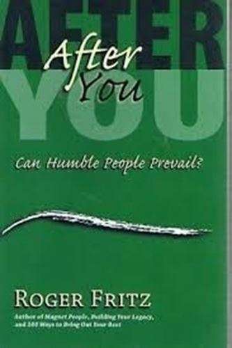 After You: Can Humble People Prevail - Roger Fritz