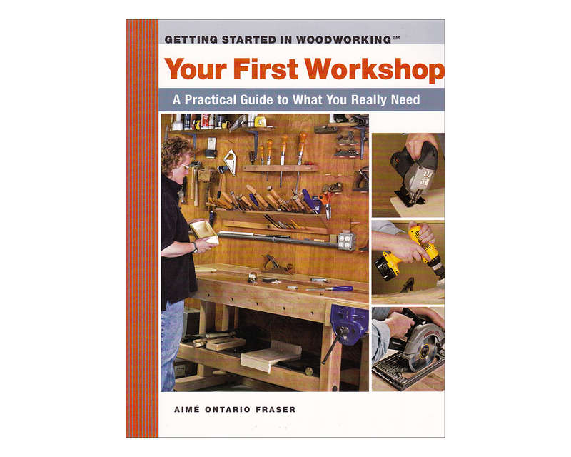 Your First Workshop: A Practical Guide to What You Really Need (Getting Started in Woodworking)