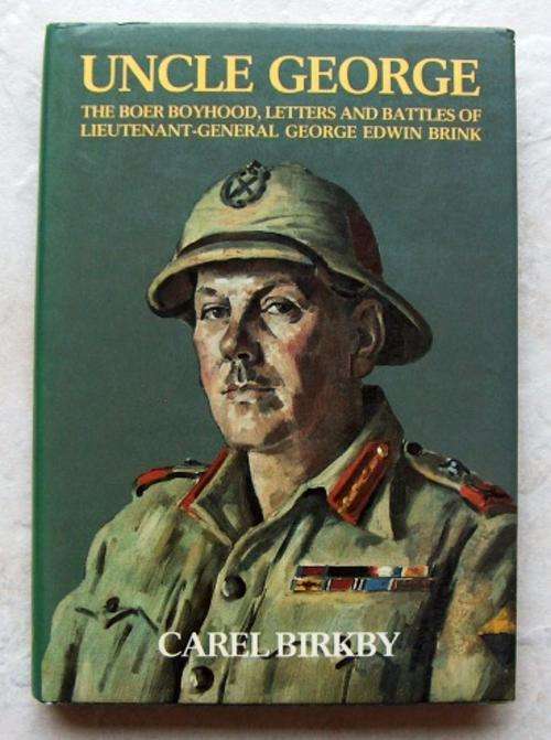 Uncle George: The Boer boyhood, letters, and battles of Lieutenant-General George Edwin Brink