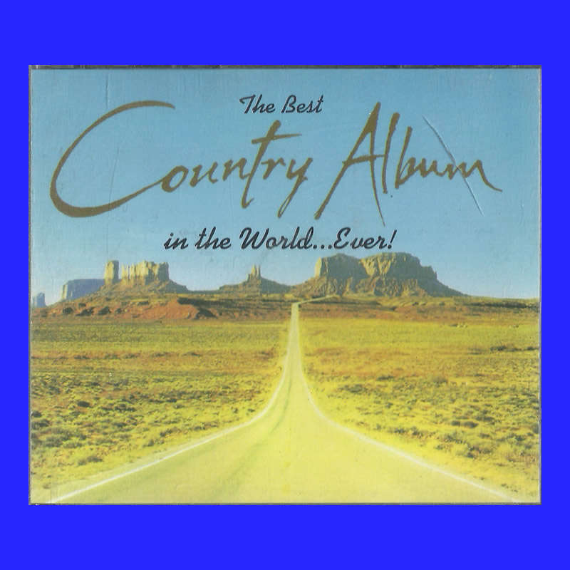 MUSIC CD  - THE BEST COUNTRY ALBUM IN THE WORLD...EVER!  (CONDITION - VERY GOOD)