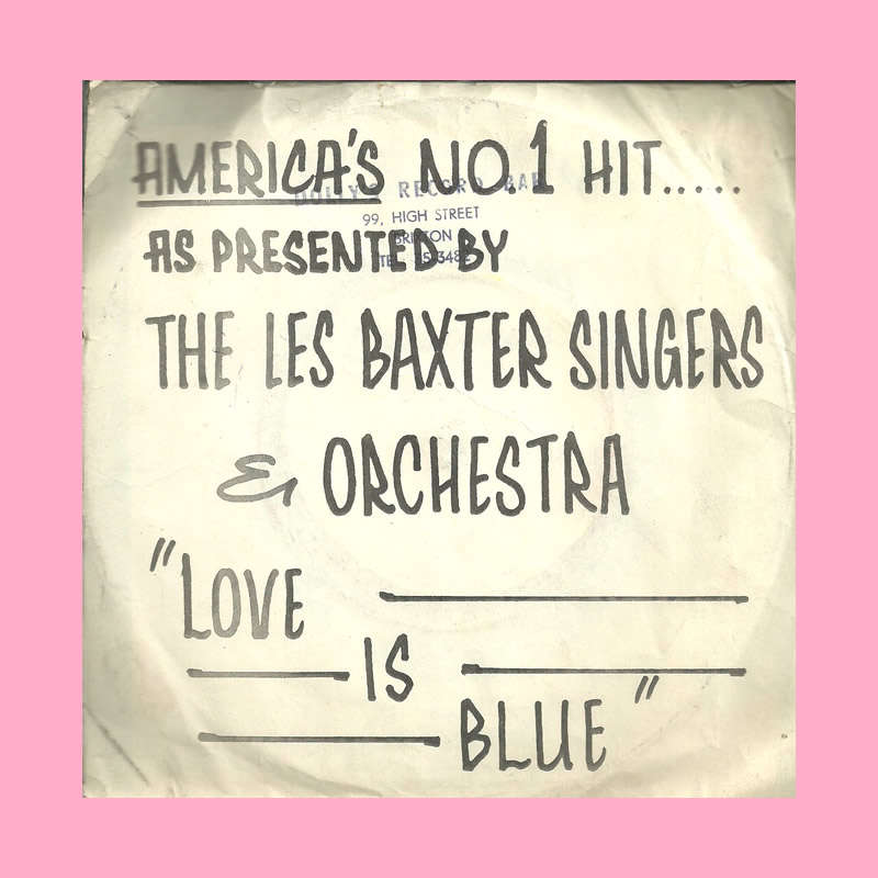 SEVEN SINGLE - LOVE IS BLUE BY THE LES BAXTER SINGERS and ORCHESTRA