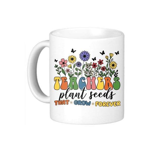 Teachers Plant Seeds That Grow Forever Coffee Mug