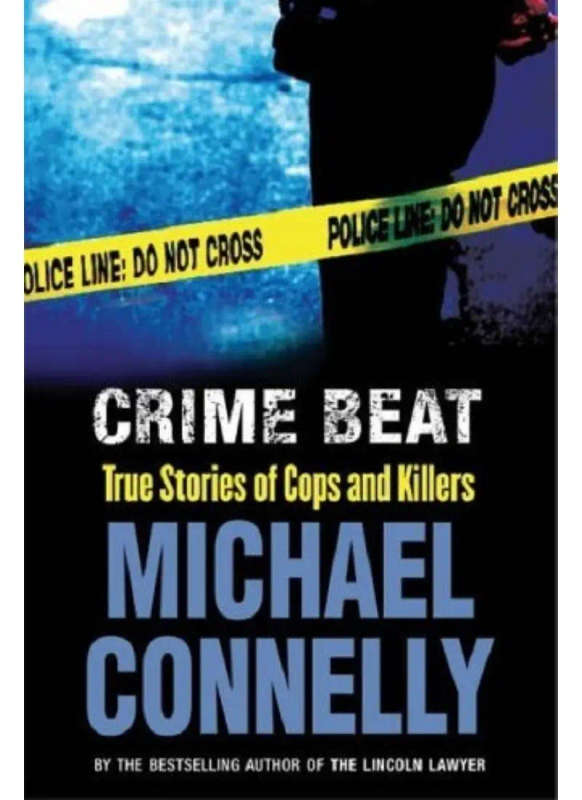 Crime Beat: A Decade of Covering Cops and Killers