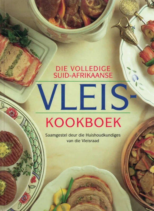 Die Volledige Suid-Afrikaanse Vleis Kookboek