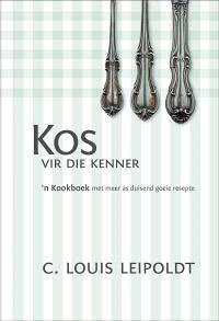 Kos vir die Kenner: n Kookboek met meer as duisend goeie resepte - C.Louis Leipoldt