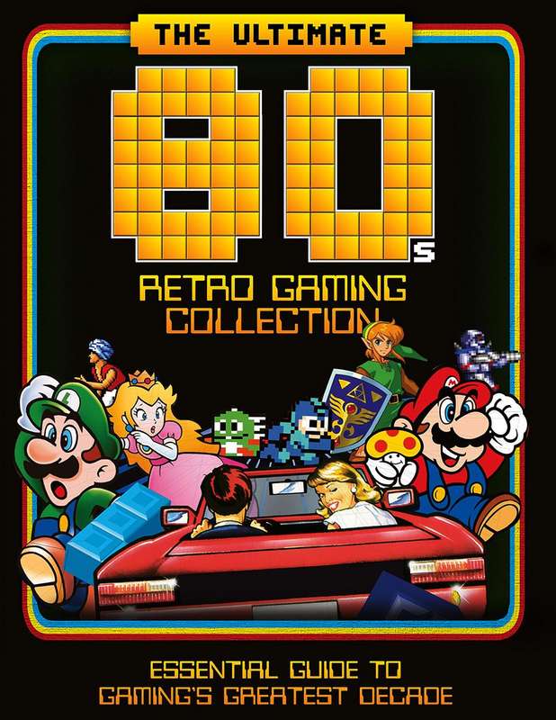 Ultimate 80's Retro Gaming Collection, The: Essential Guide to Gaming's Greatest Decade - Hardcover