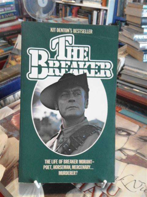 The Breaker - The life of Breaker Morant, poet, horsemen, mercenary - Kit Denton