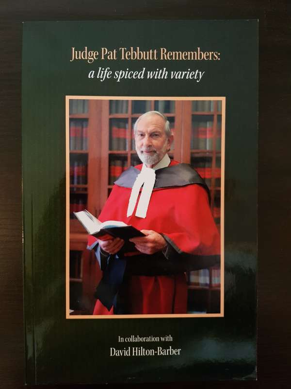 Judge Pat Tebbutt Remembers: A life spiced with variety - In collaboration with (and signed by)