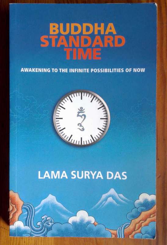 Buddha Standard Time - Awakening to the Infinite Possibilities of Now by Lama Surya Das