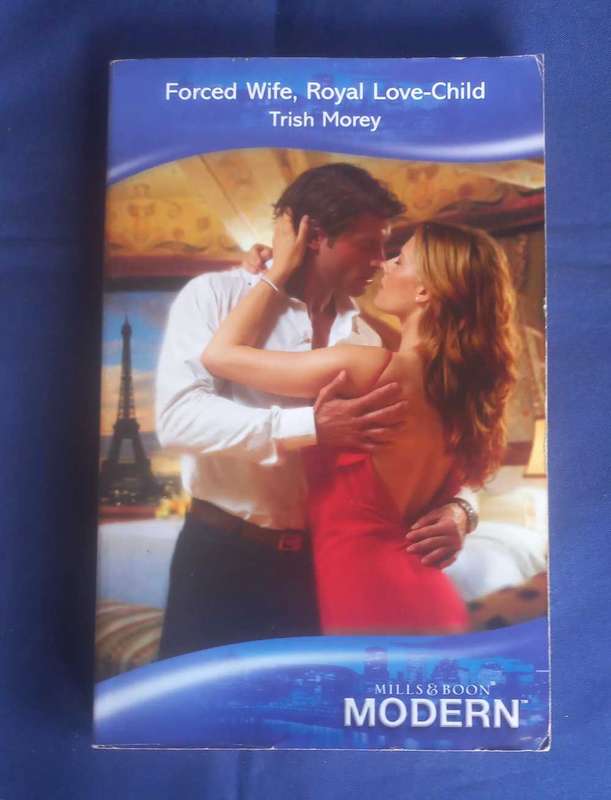 Forced wife, royal love-child by Trish Morey (Mills & Boon)