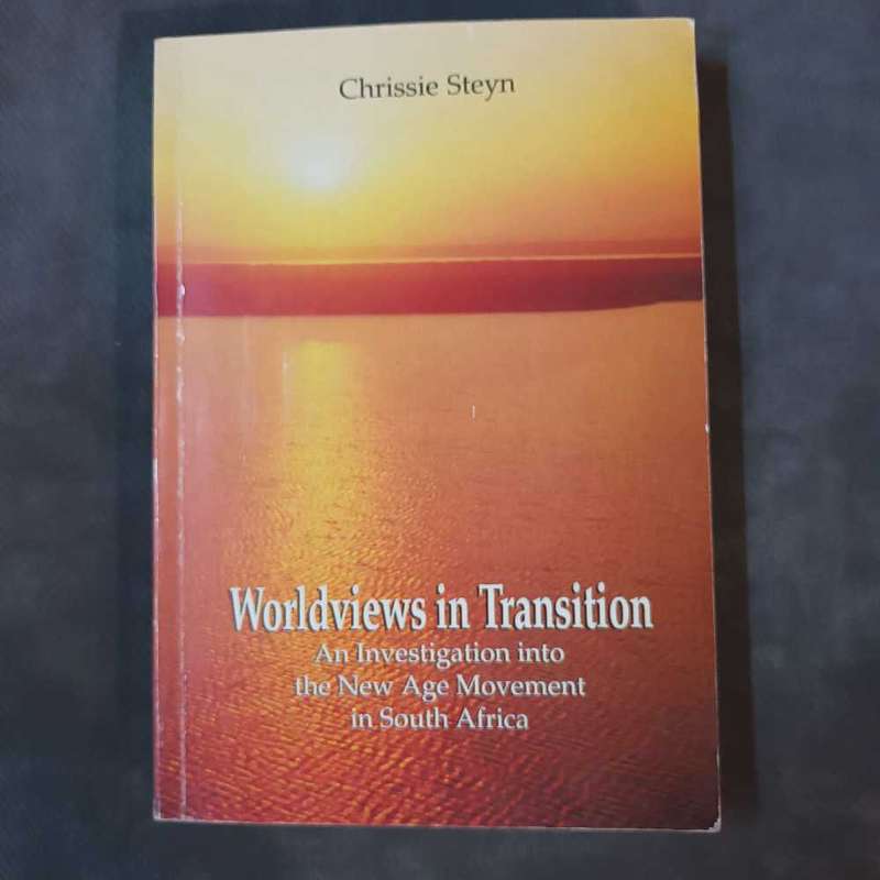 Worldviews in Transition. An investigation into the New Age Movement in South Africa. Chrissie Steyn