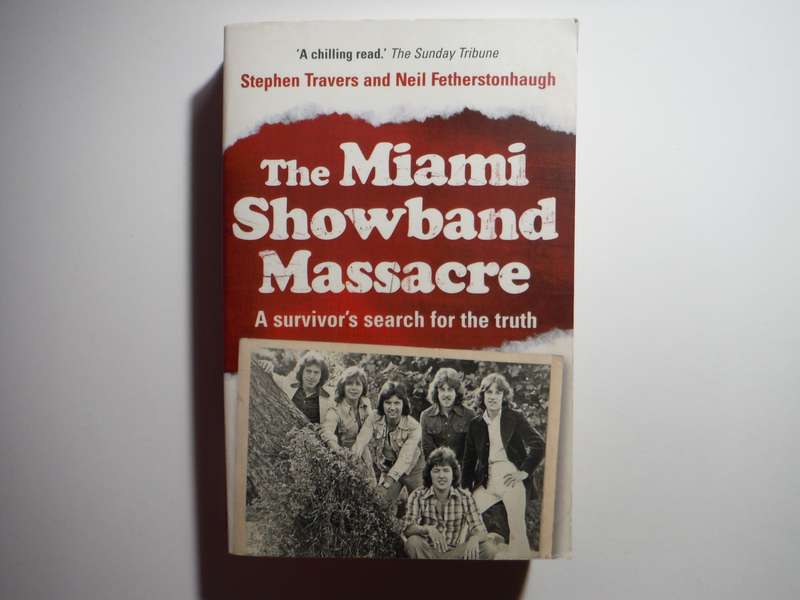 The Miami Showband Massacre : A Survivor's Search for the Truth - Paperback - Stephen Travers