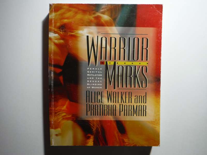 Warrior Marks : Female Genital Mutilation and the Sexual Blinding of Women - Alice Walker