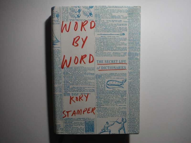 Word by Word : The Secret Life of Dictionaries - Hardcover - Kory Stamper