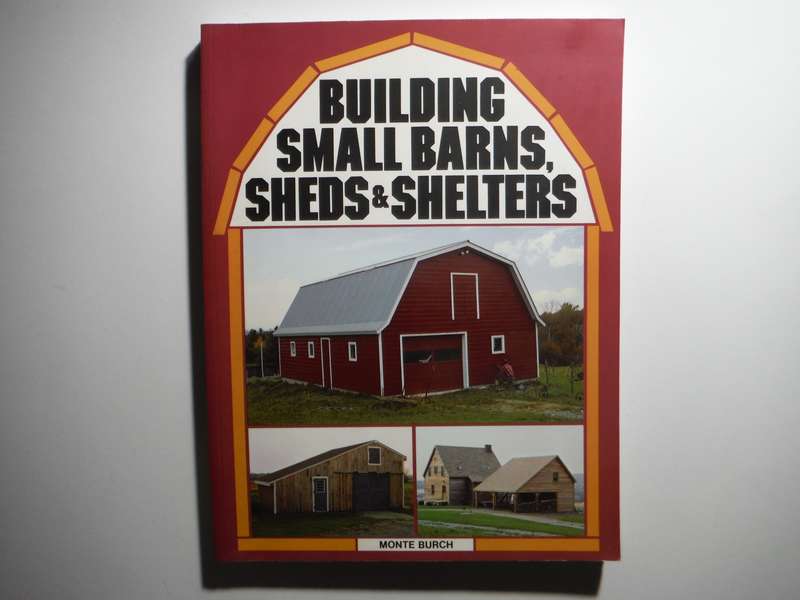 Building Small Barns, Sheds & Shelters - Softcover - Monte Burch