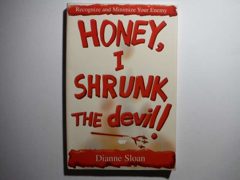 Honey, I Shrunk the Devil : Recognize and Minimize Your Enemy - Paperback - Dianne Sloan