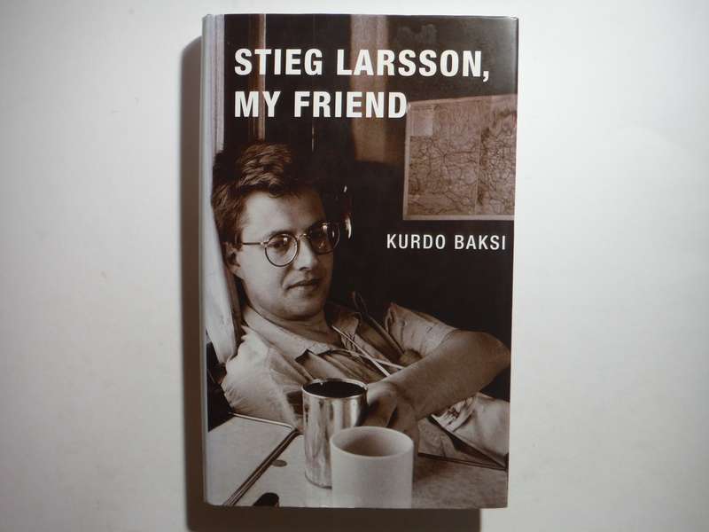 Stieg Larsson, My Friend - Hardcover - Kurdo Baksi