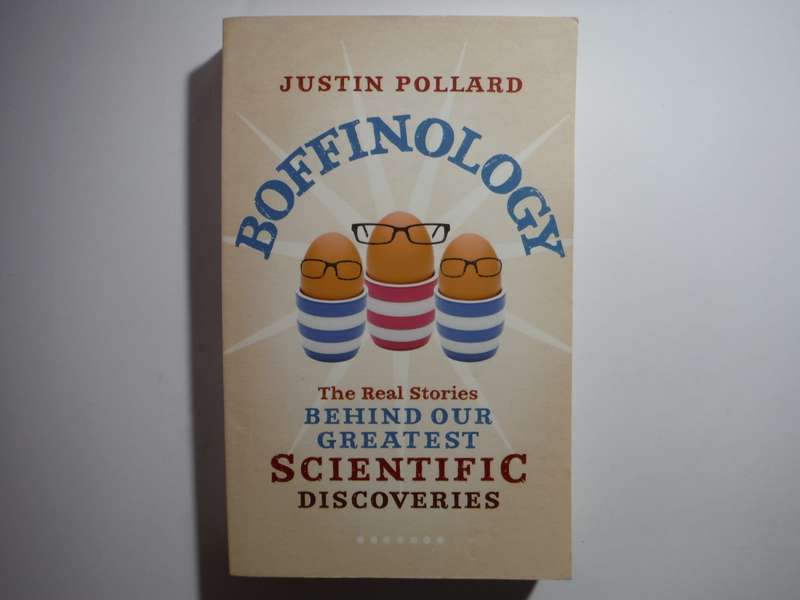 Boffinology : The Real Stories Behind Our Greatest Scientific Discoveries - Paperback