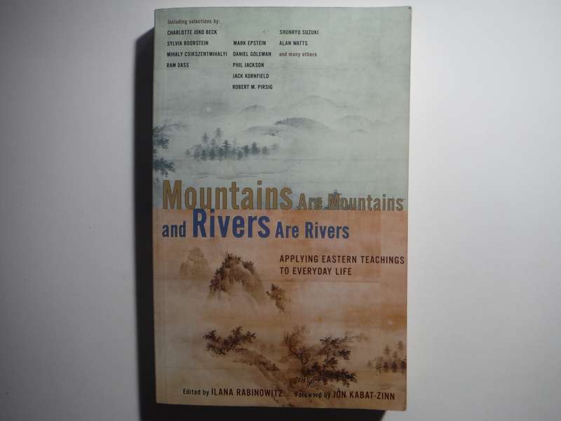 Mountains are Mountains and Rivers are Rivers : Applying Eastern Teachings to Everyday Life - Pb