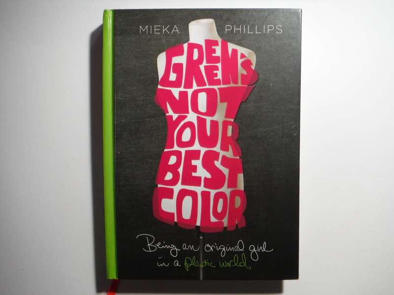 Green's Not Your Best Color : Being an Original Girl in a Plastic World - Hardcover - Mieka Phillips