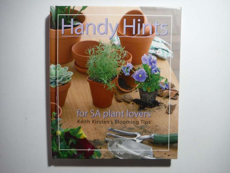 Handy Hints for SA Plant Lovers : Keith Kirsten's Blooming Tips - Hardcover