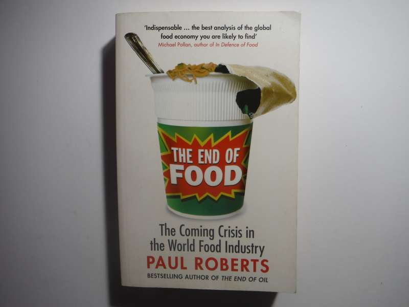 The End of Food : The Coming Crisis in the World Food Industry - Paperback - Paul Roberts
